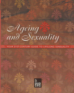 Ageing and Sexuality: Your 21st-century Guide to Lifelong Sensuality Dr. Eve