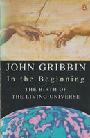 In the Beginning: The Birth of the Living Universe John Gribbin