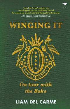 Winging It: On Tour with the Boks - Liam Del Carme