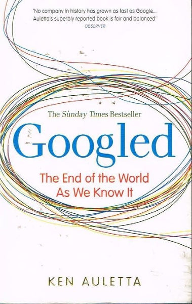 Googled: The End Of The World As We Know It - Ken Auletta