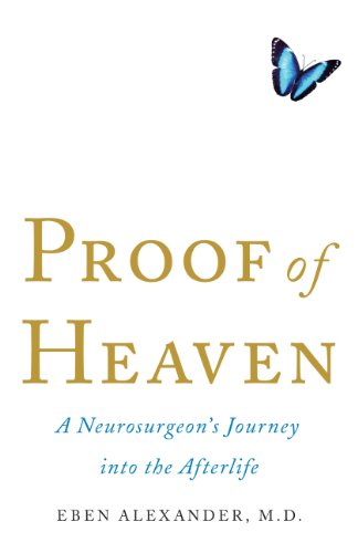 Proof of Heaven: A Neurosurgeon's Journey Into the Afterlife - Eben Alexander