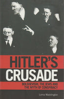 Hitler's Crusade: Bolshevism and the Myth of the International Jewish Conspiracy - Lorna Waddington