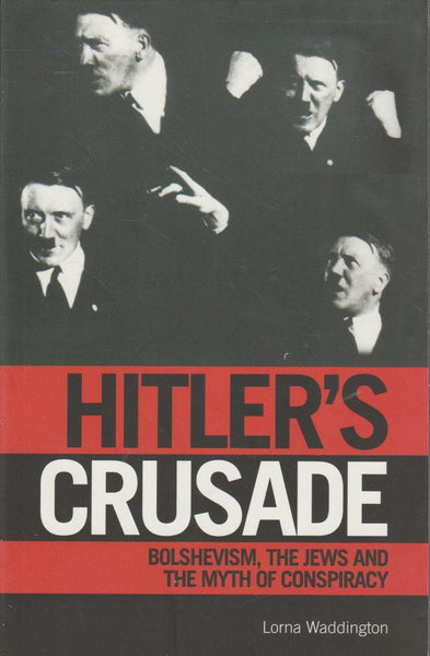 Hitler's Crusade: Bolshevism and the Myth of the International Jewish Conspiracy - Lorna Waddington