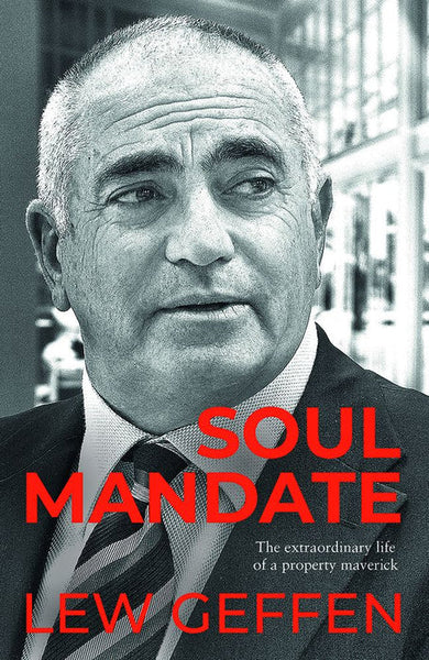 Soul Mandate: The Extraordinary Life of a Property Maverick - Lew Geffen