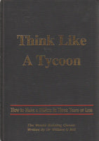 Think Like a Tycoon: How to Make a Million in Three Years Or Less - William G. Hill