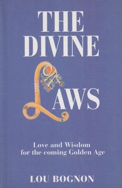 The Divine Laws: Love and Wisdom for the Coming Golden Age Lou Bognon