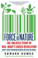 Force of Nature: The Unlikely Story of Wal-Mart's Green Revolution - Edward Humes