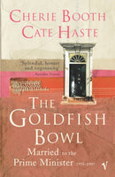 The Goldfish Bowl: Married to the Prime Minister, 1955-1997 - Cherie Booth & Cate Haste