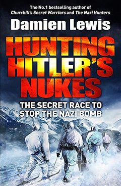 Hunting Hitler's Nukes: The Secret Race to Stop the Nazi Bomb - Damien Lewis