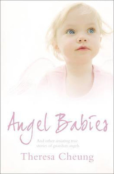 Angel Babies: And Other Amazing True Stories of Guardian Angels - Theresa Cheung