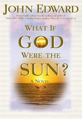 What If God Were the Sun? John Edward