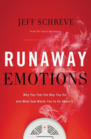 Runaway Emotions: Why You Feel the Way You Do and What God Wants You to Do about It - Jeff Schreve