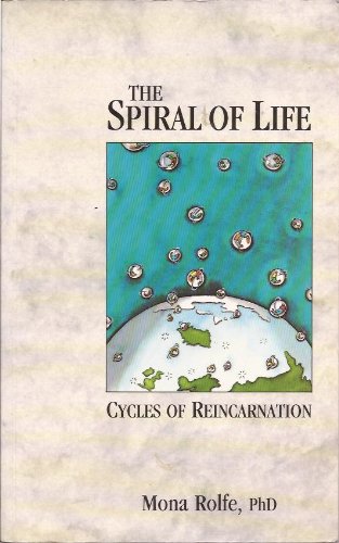 The Spiral of Life: Cycles of Reincarnation - Mona Rolfe