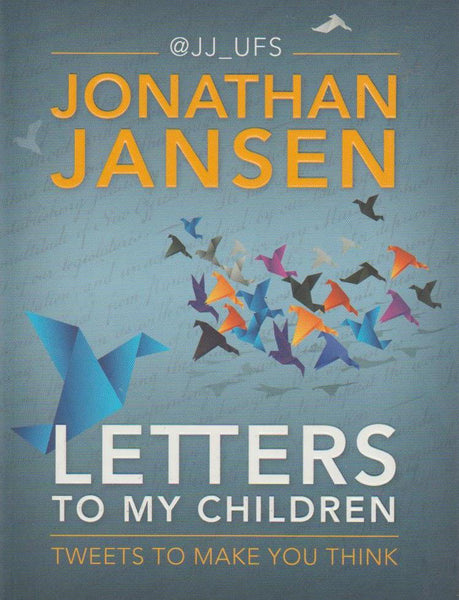 Letters to My Children: Tweets to make you think Jonathan Jansen