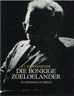 Die Bonkige Zoeloelander : D J Opperman in beeld - J C Kannemeyer