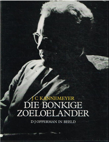 Die Bonkige Zoeloelander : D J Opperman in beeld - J C Kannemeyer