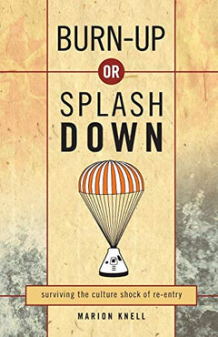 Burn-up Or Splash Down Surviving the Culture Shock of Re-entry Marion Knell