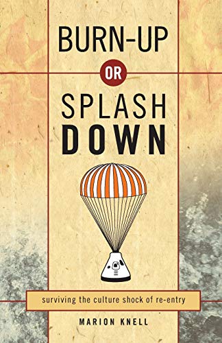 Burn-up Or Splash Down Surviving the Culture Shock of Re-entry Marion Knell
