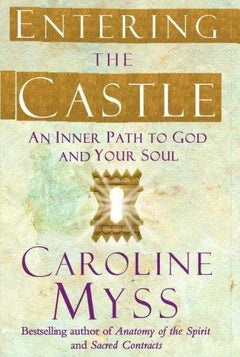 Entering the Castle: An Inner Path to God and Your Soul (Hard cover) - Caroline M. Myss