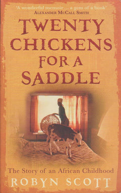 Twenty Chickens for a Saddle: The Story of an African Childhood - Robyn Scott