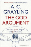 The God Argument: The Case Against Religion and for Humanism - A. C. Grayling