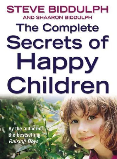 The Complete Secrets of Happy Children - Steve Biddulph & Shaaron Biddulph