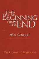 The Beginning from the End: Why Genesis - Corbett Gaulden