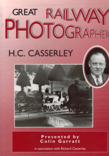 Great Railway Photographers H C Casserley Colin Garratt