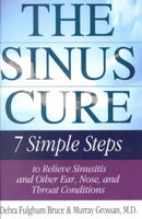 The Sinus Cure: Seven Simple Steps to Relieve Sinusitis and Other Ear, Nose, and Throat Conditions - Debra Fulghum Bruce & Murray Grossan