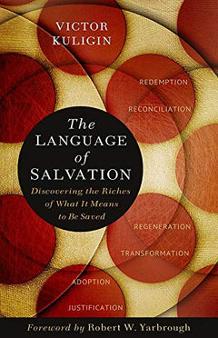 The Language of Salvation: Discovering the Riches of What It Means to Be Saved - Victor Kuligin