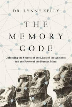 The Memory Code: Unlocking the Secrets of the Lives of the Ancients and the Power of the Human Mind - Lynne Kelly