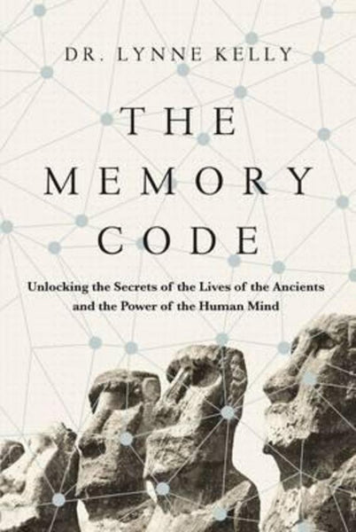 The Memory Code: Unlocking the Secrets of the Lives of the Ancients and the Power of the Human Mind - Lynne Kelly