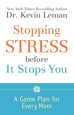 Stopping Stress Before It Stops You: A Game Plan for Every Mom - Kevin Leman