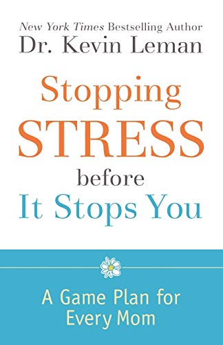 Stopping Stress Before It Stops You: A Game Plan for Every Mom - Kevin Leman