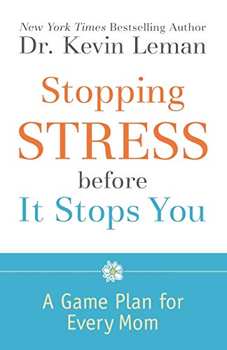 Stopping Stress Before It Stops You: A Game Plan for Every Mom - Kevin Leman