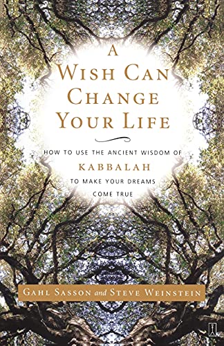 A Wish Can Change Your Life: How to Use the Ancient Wisdom of Kabbalah to Make Your Dreams Come True - Gahl Sasson & Steve Weinstein