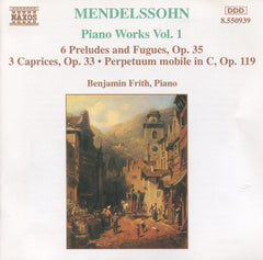 Mendelssohn, Benjamin Frith - Piano Works Vol. 1 (6 Preludes And Fugues, Op. 35, 3 Caprices, Op. 33, Perpetuum Mobile In C, Op. 119)