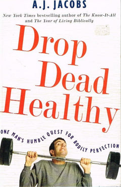 Drop dead healthy A J Jacobs