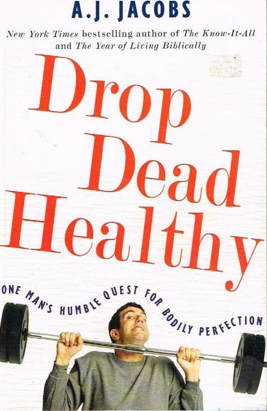 Drop dead healthy A J Jacobs