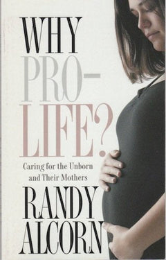 Why Pro-Life?: Caring for the Unborn and Their Mothers (Today's Critical Concerns) Alcorn, Randy