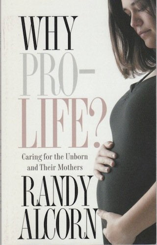 Why Pro-Life?: Caring for the Unborn and Their Mothers (Today's Critical Concerns) Alcorn, Randy