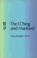 The I Ching and Mankind - Diana ffarington Hook