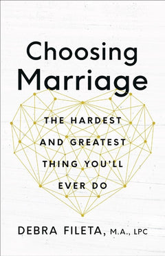 Choosing Marriage: Why It Has to Start with We>Me - Debra Fileta
