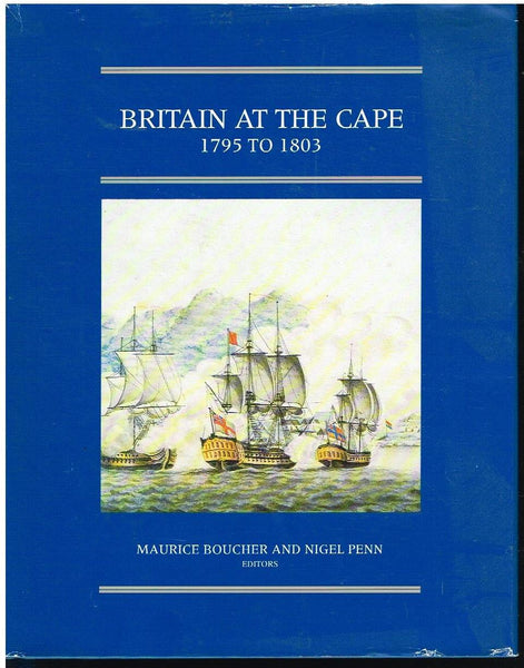 Britain at the Cape 1795 to 1803 Maurice Boucher and Nigel Penn (Brenthurst press)