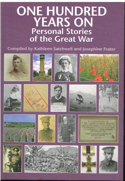 One hundred years on personal stories of the great war compiled by Kathleen Satchwell and Josephine frater