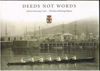 Deeds not words Alfred Rowing Club - 150 years of rowing history researched and compiled by Barrie Gasson and Judy Moolenschot
