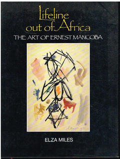 Lifeline out of Africa The art of Ernest Mancoba by Elza Miles (signed by author)