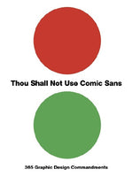 Thou Shall Not Use Comic Sans: 365 Graphic Design Commandments - Sean Adams
