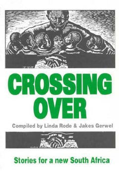 Crossing Over: Stories for a New South Africa - Linda Rode & Jakes Gerwel