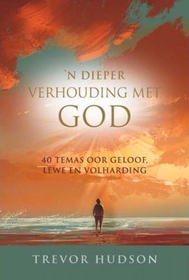 'n Dieper verhouding met God - Trevor Hudson